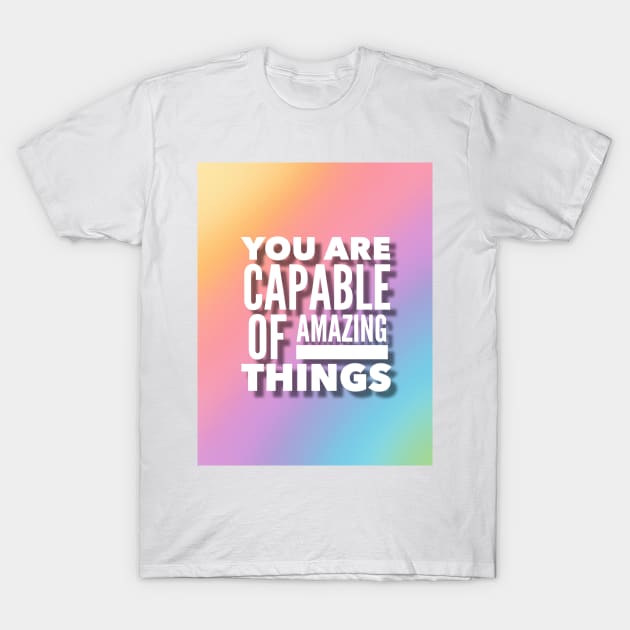 You Are Capable Of Amazing Things T-Shirt by Jande Summer